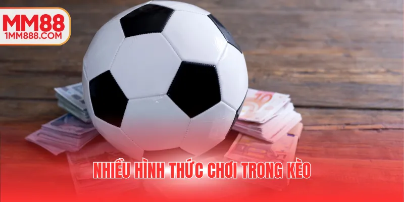 Nhiều hình thức chơi trong kèo